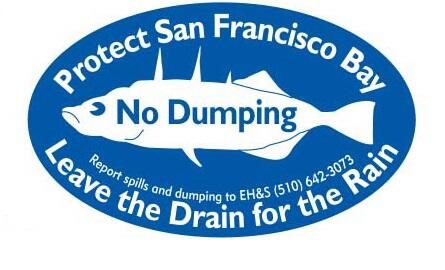 Protect San Francisco Bay. No Dumping. Report spills and dumping to EH&S (510) 642-3073. Leave the Drain for the Rain.